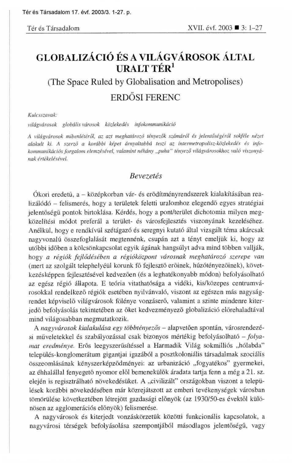2003 3: 1-27 GLOBALIZÁCIÓ ÉS A VILÁGVÁROSOK ÁLTAL URALT TÉR' (The Space Ruled by Globalisation and Metropolises) Kulcsszavak: ERDŐSI FERENC világvárosok globális városok közlekedés infokommunikáció A