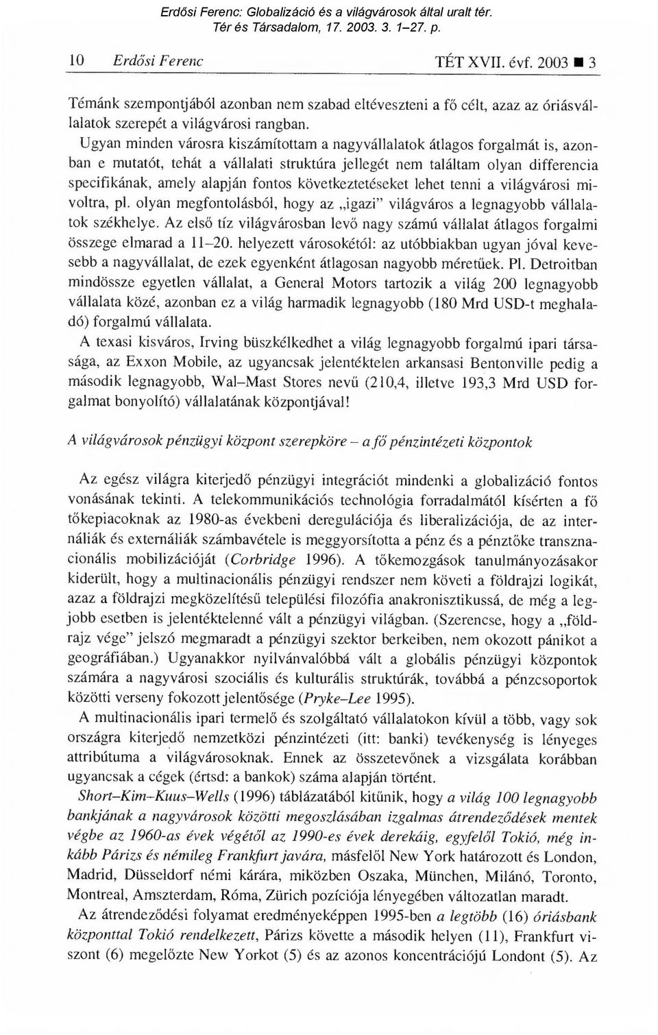 következtetéseket lehet tenni a világvárosi mivoltra, p1. olyan megfontolásból, hogy az igazi" világváros a legnagyobb vállalatok székhelye.