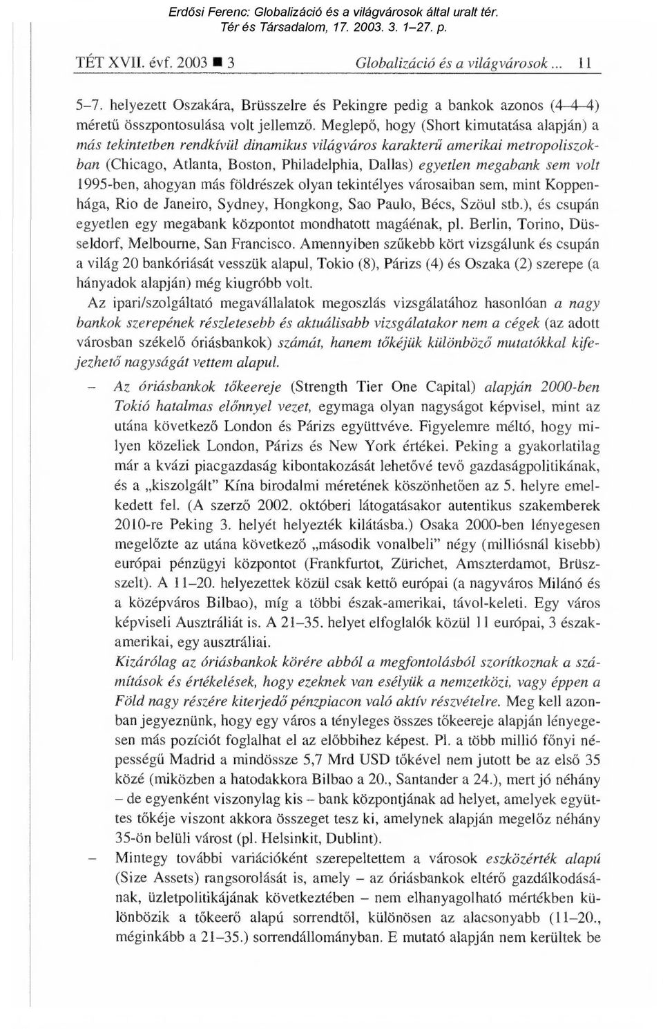 volt 1995-ben, ahogyan más földrészek olyan tekintélyes városaiban sem, mint Koppenhága, Rio de Janeiro, Sydney, Hongkong, Sao Paulo, Bécs, Szöul stb.