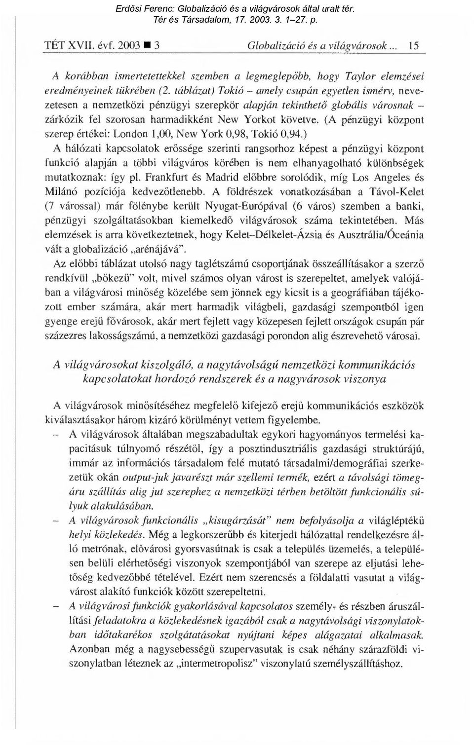 (A pénzügyi központ szerep értékei: London 1,00, New York 0,98, Tokió 0,94.