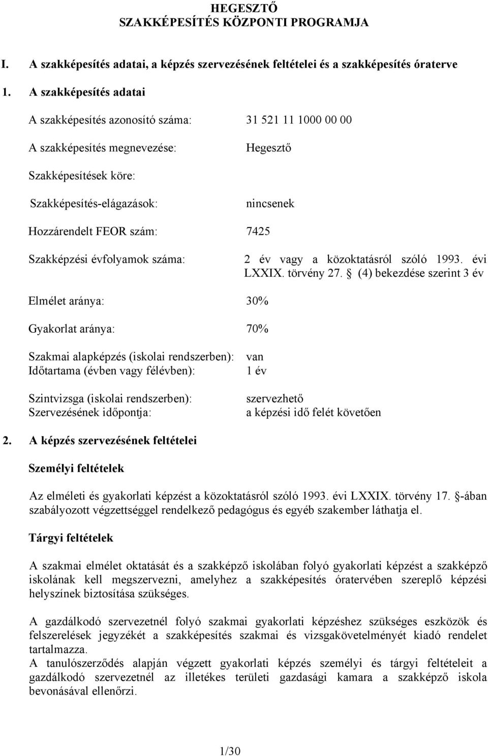 7425 Szakképzési évfolyamok száma: 2 év vagy a közoktatásról szóló 1993. évi LXXIX. törvény 27.