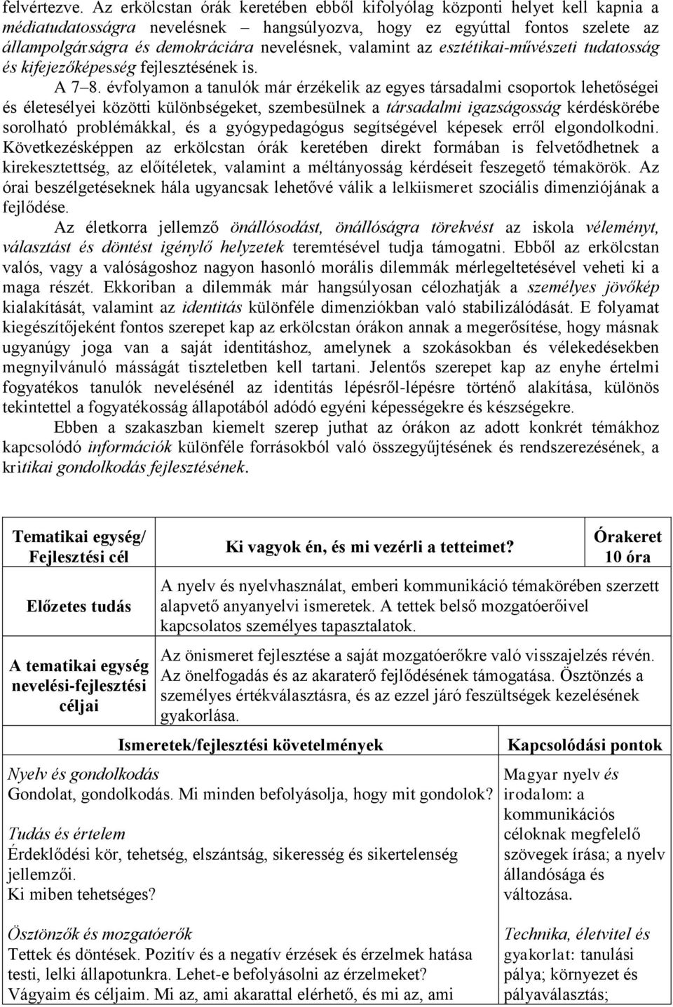 valamint az esztétikai-művészeti tudatosság és kifejezőképesség fejlesztésének is. A 7 8.