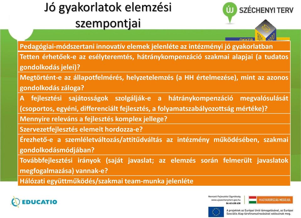 A fejlesztési sajátosságok szolgálják-e a hátránykompenzáció megvalósulását (csoportos, egyéni, differenciált fejlesztés, a folyamatszabályozottság mértéke)?