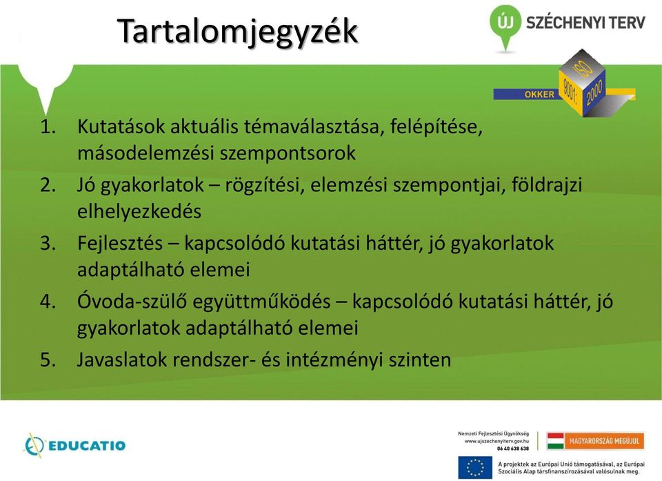 Fejlesztés kapcsolódó kutatási háttér, jó gyakorlatok adaptálható elemei 4.