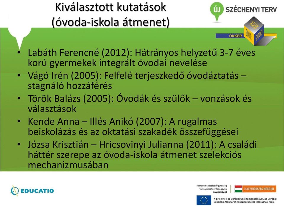 Óvodák és szülők vonzások és választások Kende Anna Illés Anikó (2007): A rugalmas beiskolázás és az oktatási szakadék