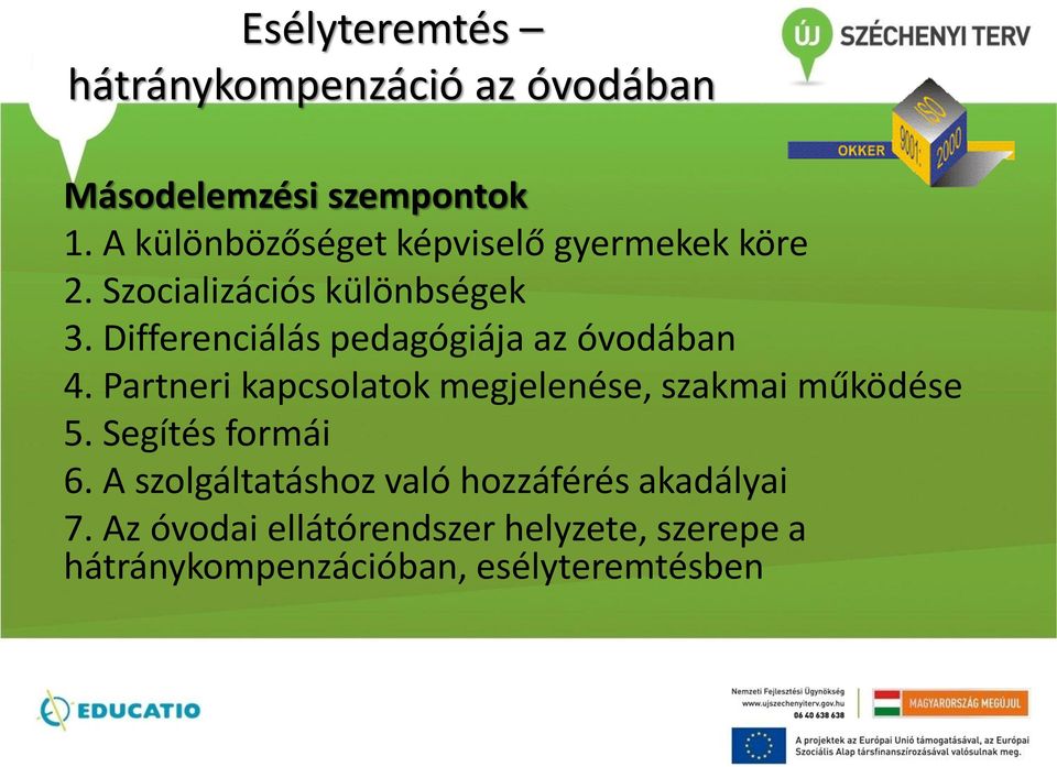 Differenciálás pedagógiája az óvodában 4. Partneri kapcsolatok megjelenése, szakmai működése 5.