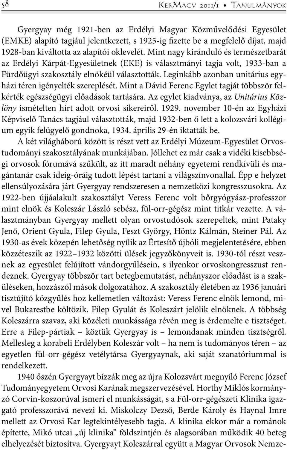 Leginkább azonban unitárius egyházi téren igényelték szereplését. Mint a Dávid Ferenc Egylet tagját többször felkérték egészségügyi előadások tartására.