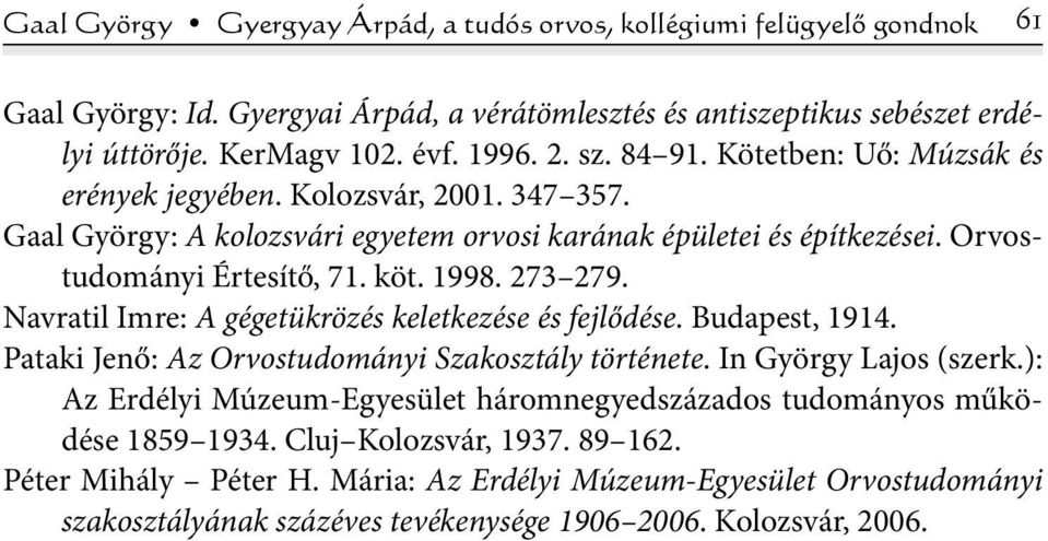 Navratil Imre: A gégetükrözés keletkezése és fejlődése. Budapest, 1914. Pataki Jenő: Az Orvostudományi Szakosztály története. In György Lajos (szerk.