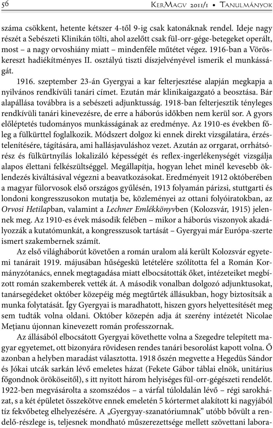 osztályú tiszti díszjelvényével ismerik el munkásságát. 1916. szeptember 23-án Gyergyai a kar felterjesztése alapján megkapja a nyilvános rendkívüli tanári címet.