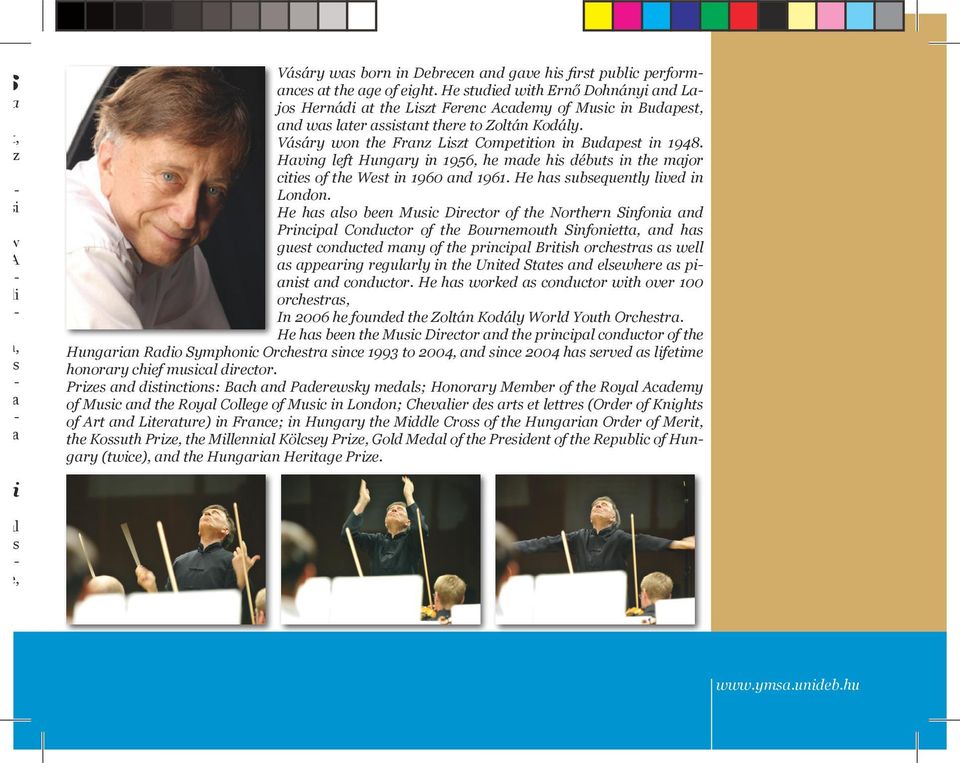 Vásáry won the Franz Liszt Competition in Budapest in 1948. Having left Hungary in 1956, he made his débuts in the major cities of the West in 1960 and 1961. He has subsequently lived in London.