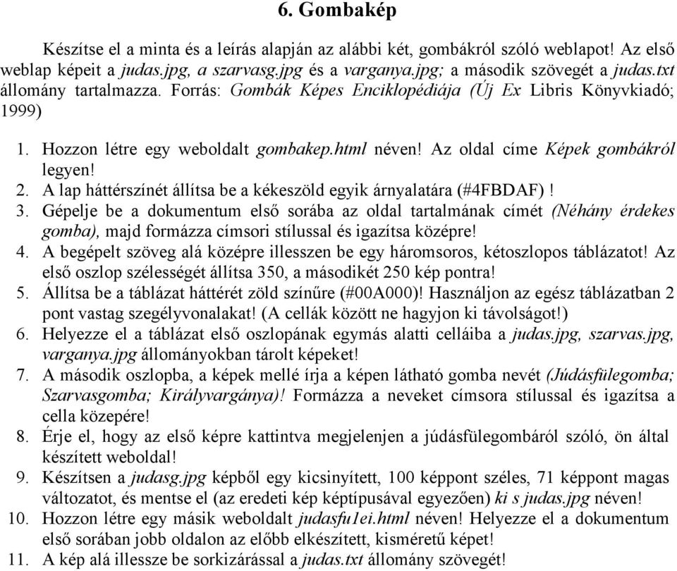 A lap háttérszínét állítsa be a kékeszöld egyik árnyalatára (#4FBDAF)! 3.