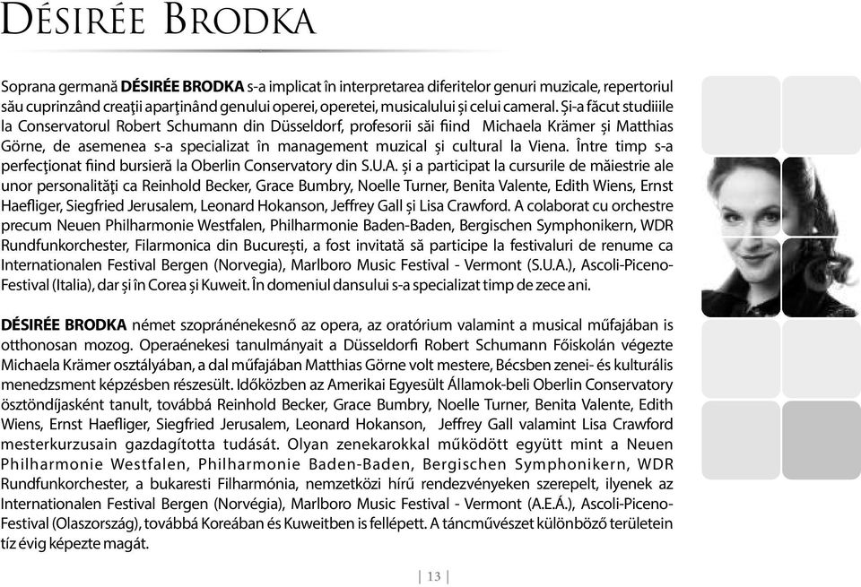 Și-a făcut studiiile la Conservatorul Robert Schumann din Düsseldorf, profesorii săi ind Michaela Krämer și Matthias Görne, de asemenea s-a specializat în management muzical și cultural la Viena.