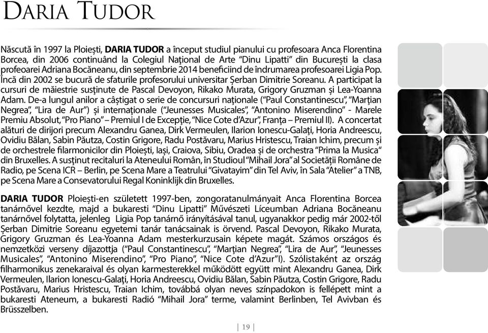 A participat la cursuri de măiestrie susţinute de Pascal Devoyon, Rikako Murata, Grigory Gruzman și Lea-Yoanna Adam.