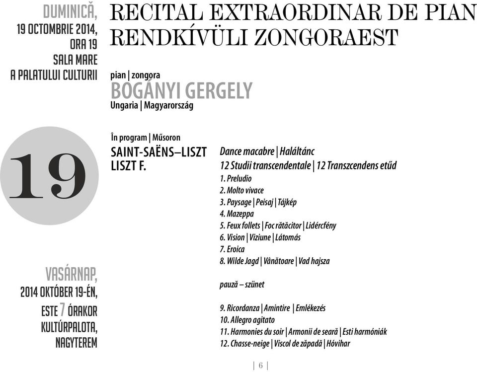 Dance macabre Haláltánc 12 Studii transcendentale 12 Transzcendens etűd 1. Preludio 2. Molto vivace 3. Paysage Peisaj Tájkép 4. Mazeppa 5.