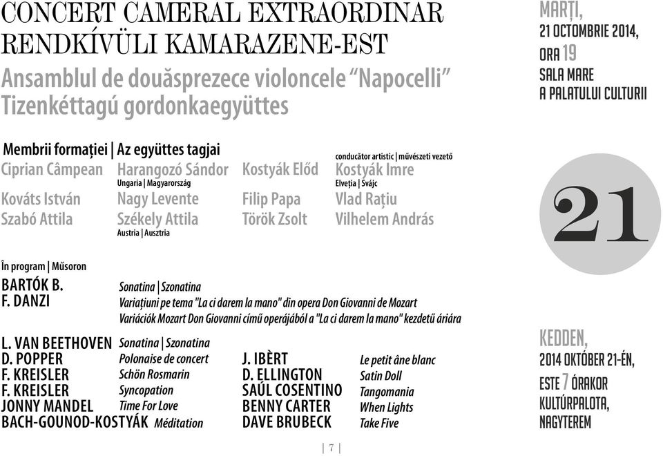 conducător artistic művészeti vezető Kostyák Imre Elveţia Svájc Vlad Raţiu Vilhelem András 21 În program Műsoron BARTÓK B. F. DANZI L. VAN BEETHOVEN D. POPPER F. KREISLER F.