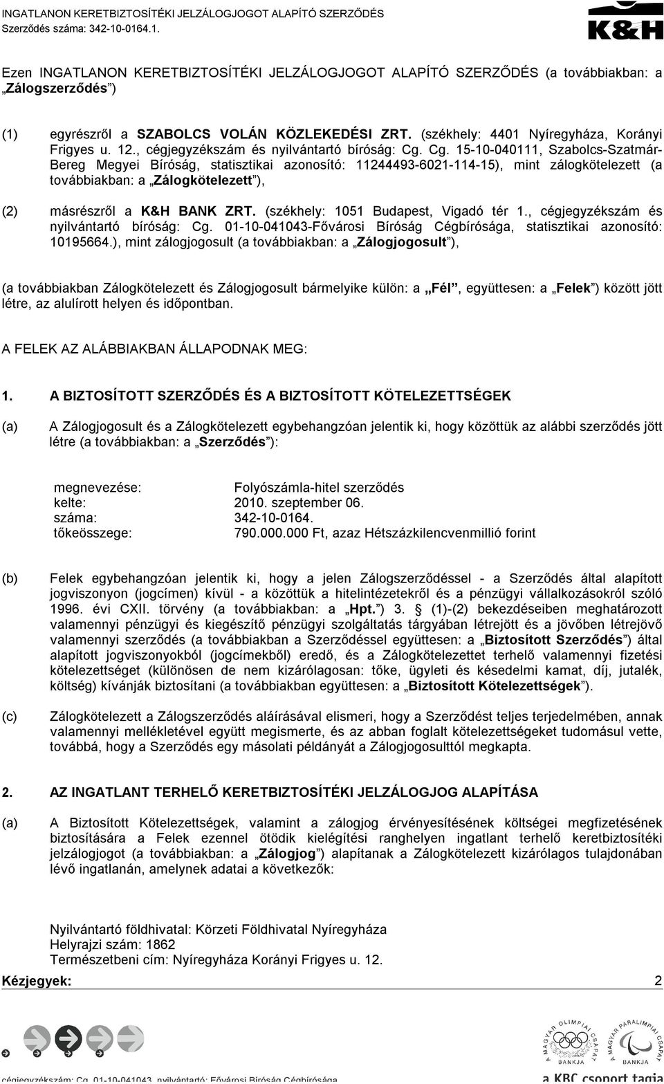 (székhely: 4401 Nyíregyháza, Korányi Frigyes u. 12., cégjegyzékszám és nyilvántartó bíróság: Cg.