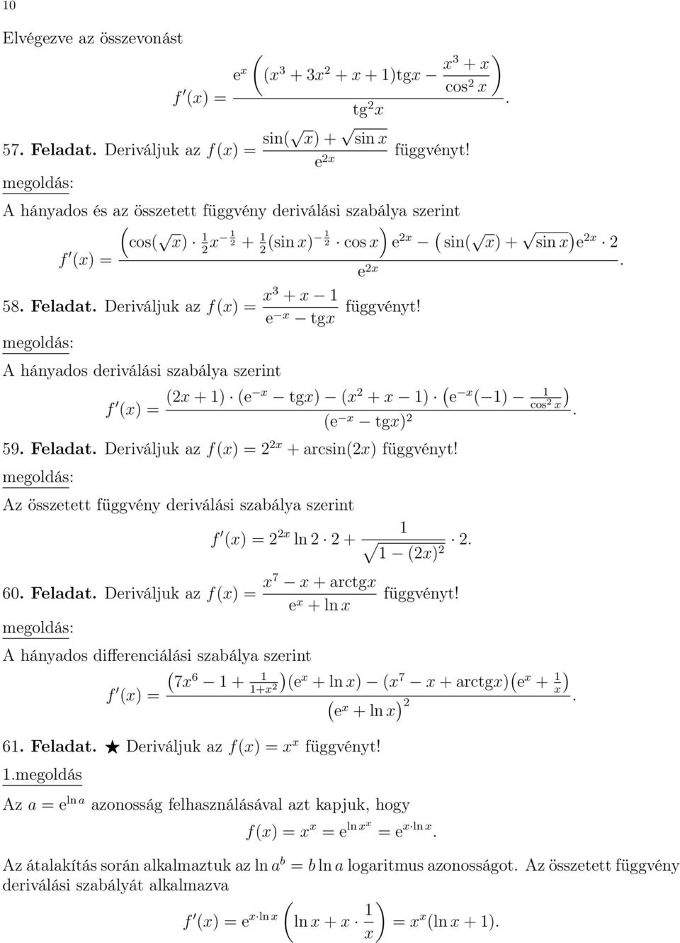 összetett függvény deriválási szabálya szerint f = 2 2 ln 2 2 + 2 2 2 60 Feladat Deriváljuk az f = 7 + arctg e + ln A hányados differenciálási szabálya szerint 7 6 + f + e + ln 7 + arctg