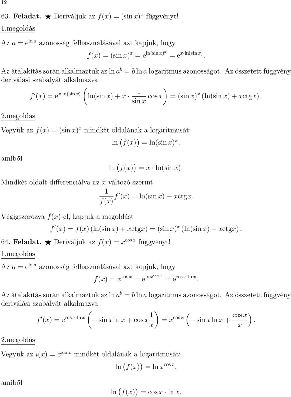 Végigszorozva f-el, kapjuk a megoldást f = f lnsin + ctg = sin lnsin + ctg 64 Feladat Deriváljuk az f = cos megoldás f = cos = e ln cos = e cos ln Az átalakítás során alkalmaztuk az ln a b =