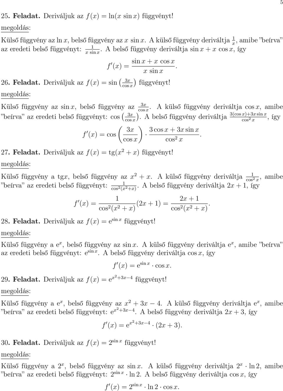 függvény deriváltja 3cos +3 sin, így cos 2 3 f 3 cos + 3 sin = cos cos cos 2 27 Feladat Deriváljuk az f = tg 2 + Külső függvény a tg, belső függvény az 2 + A külső függvény deriváltja, amibe cos 2