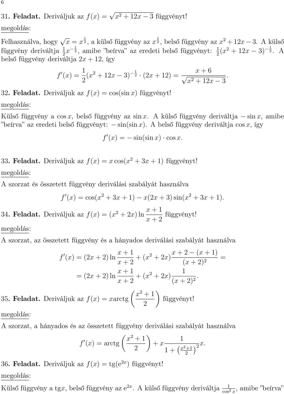 az eredeti belső függvényt: sinsin A belső függvény deriváltja cos, így f = sinsin cos 33 Feladat Deriváljuk az f = cos 2 + 3 + A szorzat és összetett függvény deriválási szabályát használva f = cos