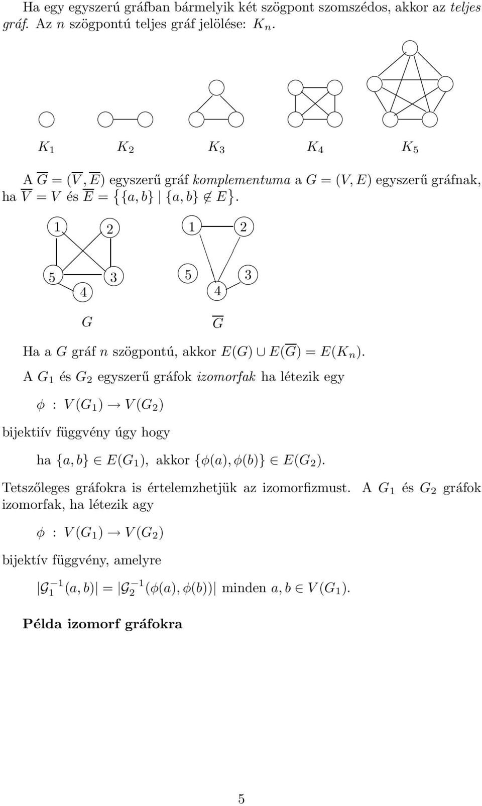 4 4 G G Ha a G gráf n szögpontú, akkor E(G) E(G) = E(K n ).