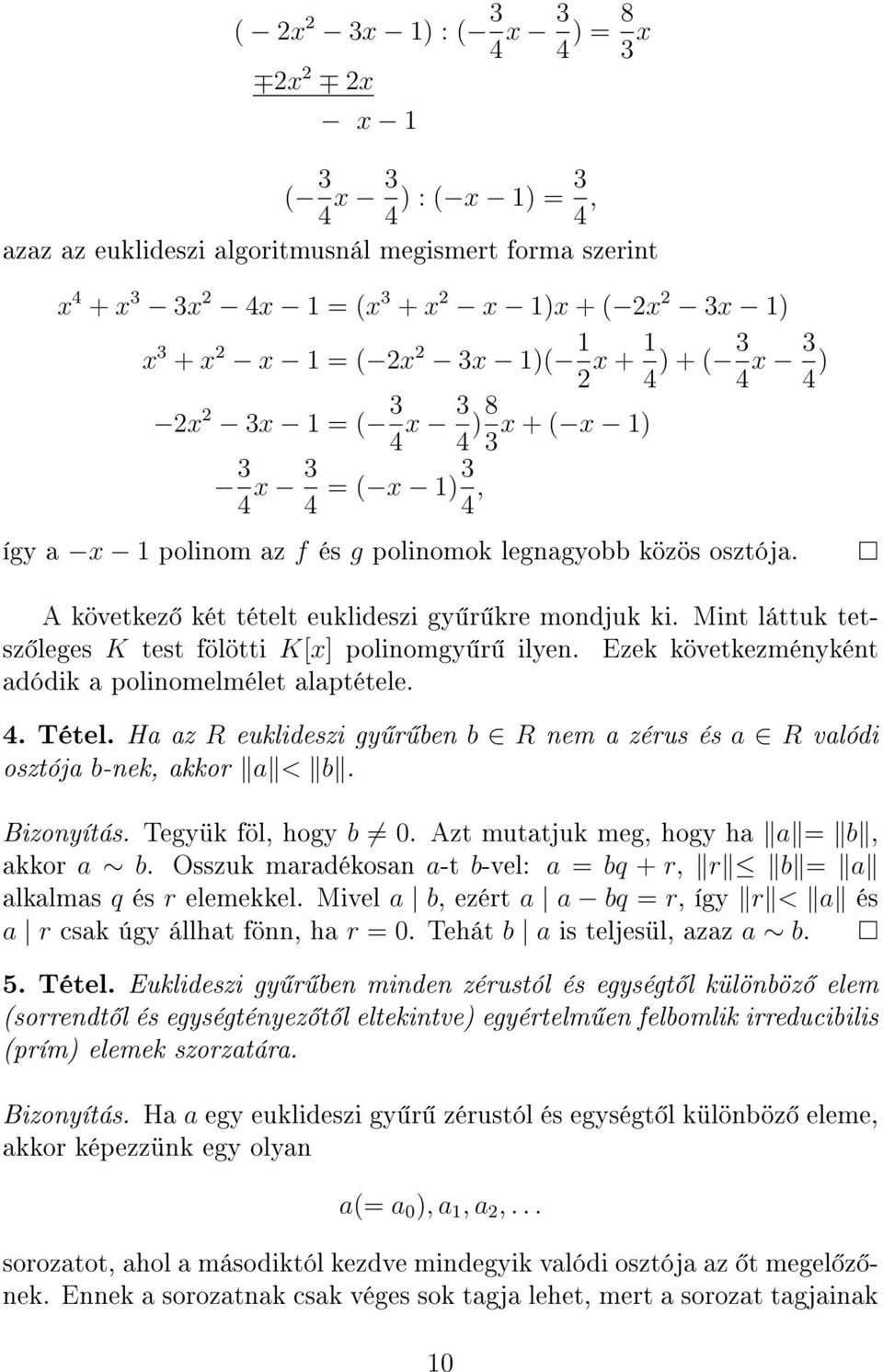 A következ két tételt euklideszi gy r kre mondjuk ki. Mint láttuk tetsz leges K test fölötti K[x] polinomgy r ilyen. Ezek következményként adódik a polinomelmélet alaptétele. 4. Tétel.