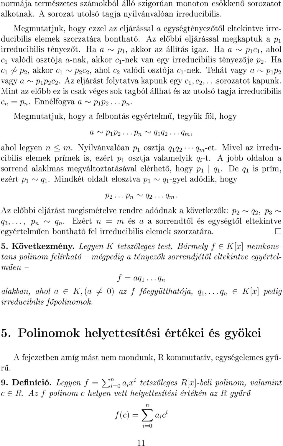 Ha a p 1, akkor az állítás igaz. Ha a p 1 c 1, ahol c 1 valódi osztója a-nak, akkor c 1 -nek van egy irreducibilis tényez je p 2. Ha c 1 p 2, akkor c 1 p 2 c 2, ahol c 2 valódi osztója c 1 -nek.