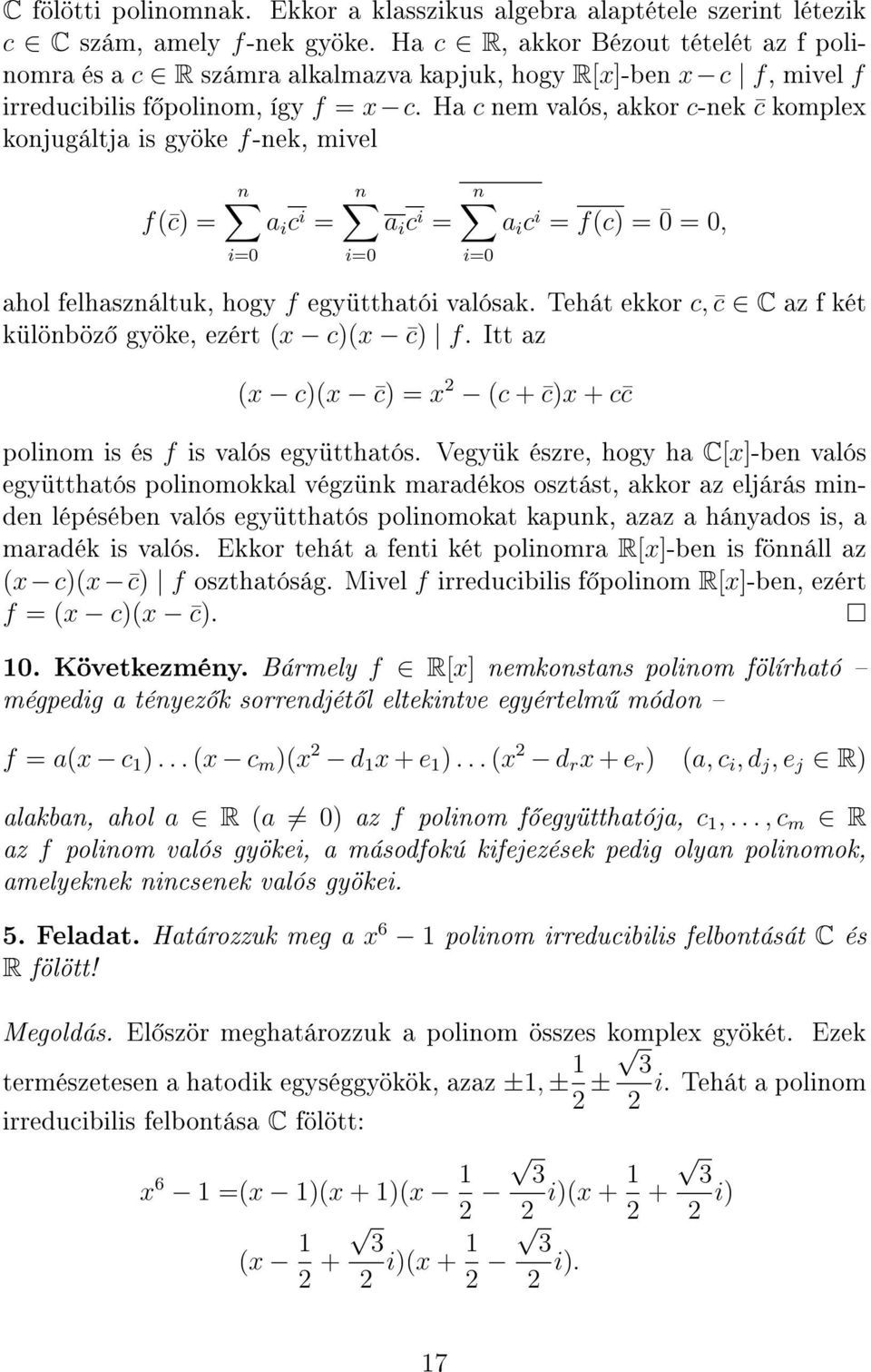 Ha c nem valós, akkor c-nek c komplex konjugáltja is gyöke f-nek, mivel f( c) = n a i c i = n a i c i = n a i c i = f(c) = 0 = 0, ahol felhasználtuk, hogy f együtthatói valósak.