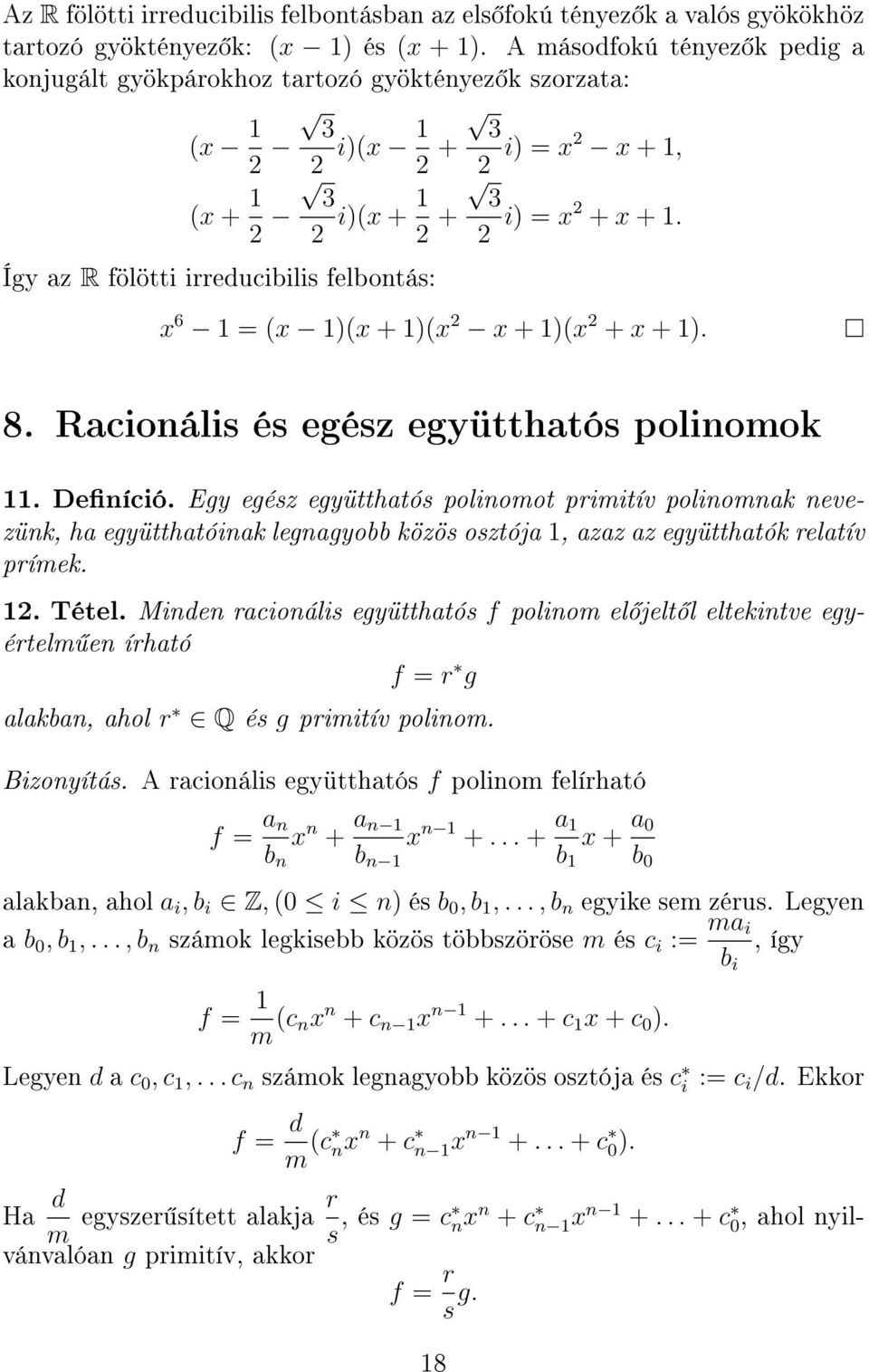 = x2 + x + 1. x 6 1 = (x 1)(x + 1)(x 2 x + 1)(x 2 + x + 1). 8. Racionális és egész együtthatós polinomok 11. Deníció.