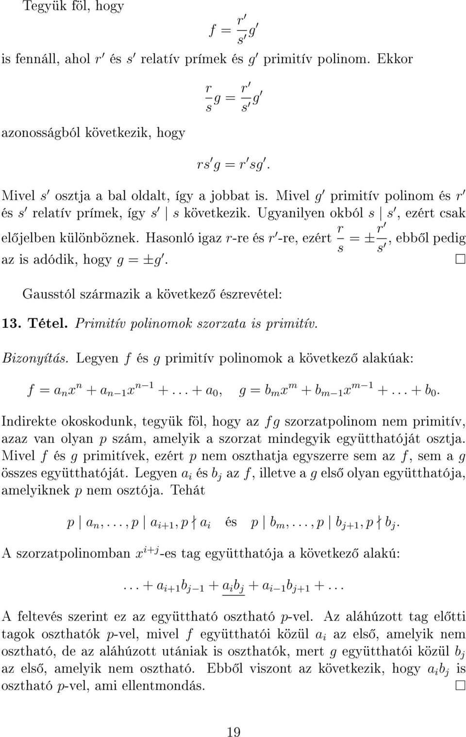 Hasonló igaz r-re és r -re, ezért r s = ±r, ebb l pedig s az is adódik, hogy g = ±g. Gausstól származik a következ észrevétel: 13. Tétel. Primitív polinomok szorzata is primitív. Bizonyítás.