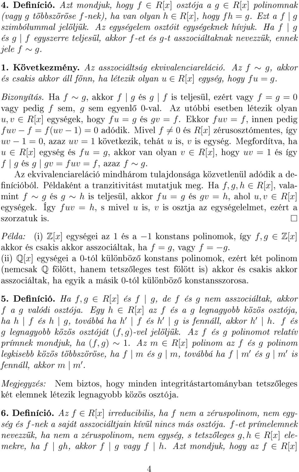 Az f g, akkor és csakis akkor áll fönn, ha létezik olyan u R[x] egység, hogy fu = g. Bizonyítás. Ha f g, akkor f g és g f is teljesül, ezért vagy f = g = 0 vagy pedig f sem, g sem egyenl 0-val.