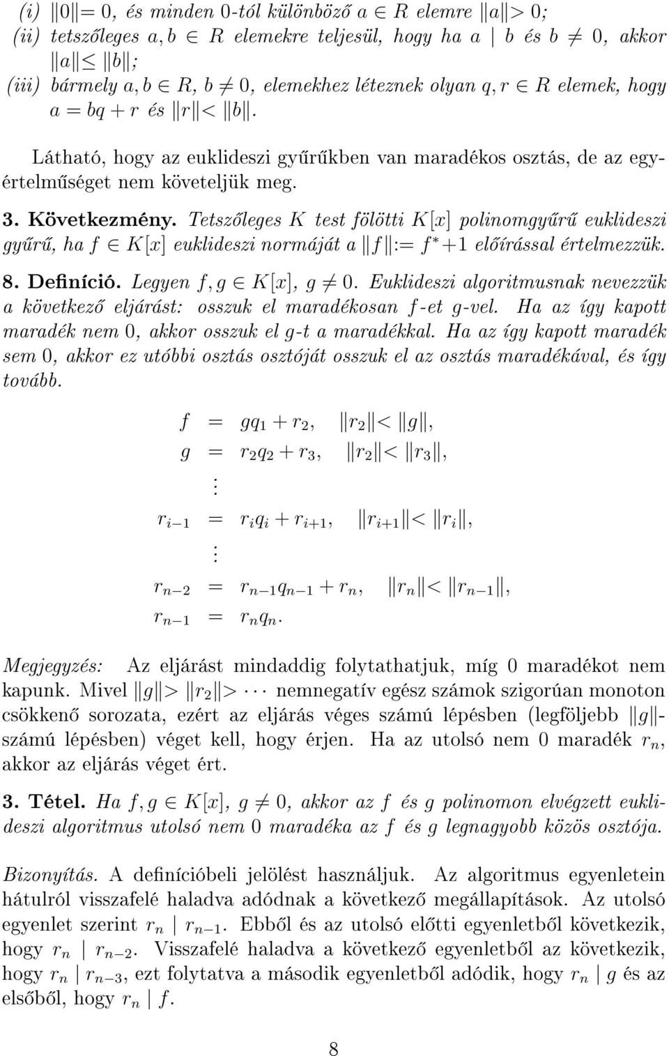 Tetsz leges K test fölötti K[x] polinomgy r euklideszi gy r, ha f K[x] euklideszi normáját a f := f +1 el írással értelmezzük. 8. Deníció. Legyen f, g K[x], g 0.