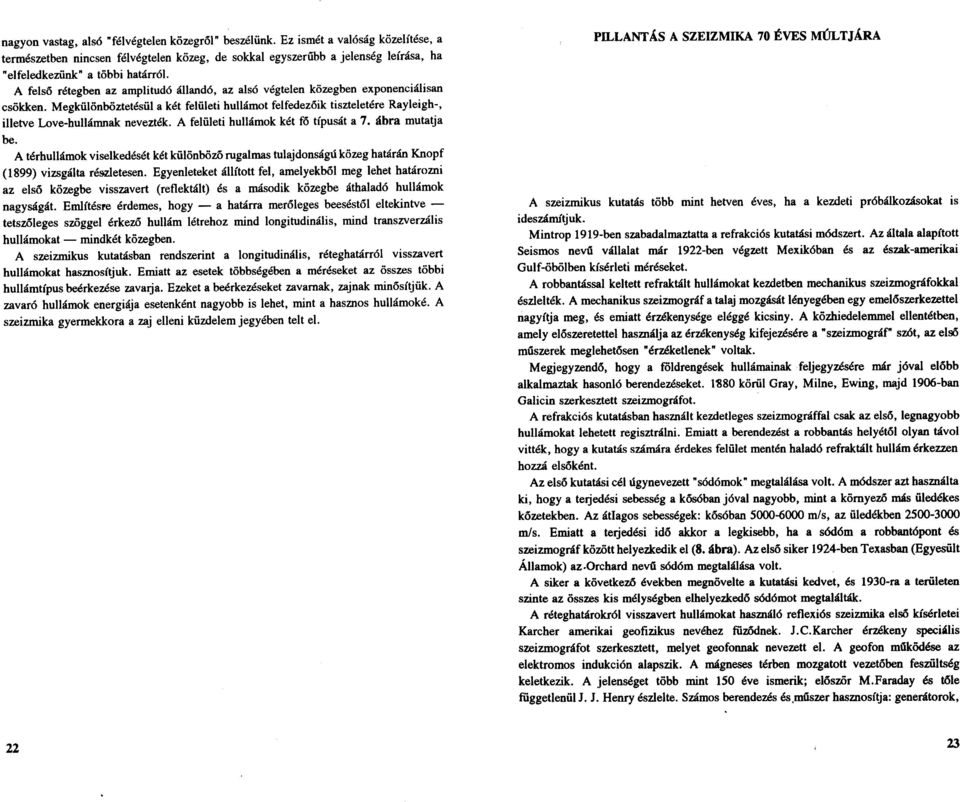 A felső rétegben az amplitudó állandó, az alsó végtelen közegben exponenciálisan csökken.