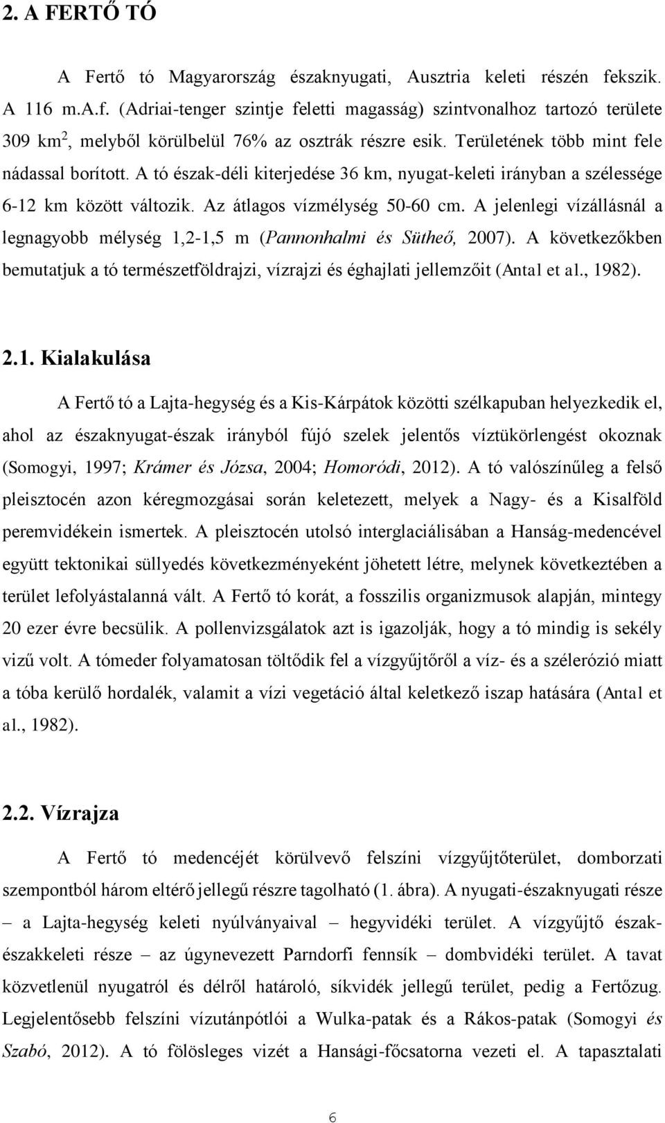 A tó észak-déli kiterjedése 36 km, nyugat-keleti irányban a szélessége 6-12 km között változik. Az átlagos vízmélység 50-60 cm.