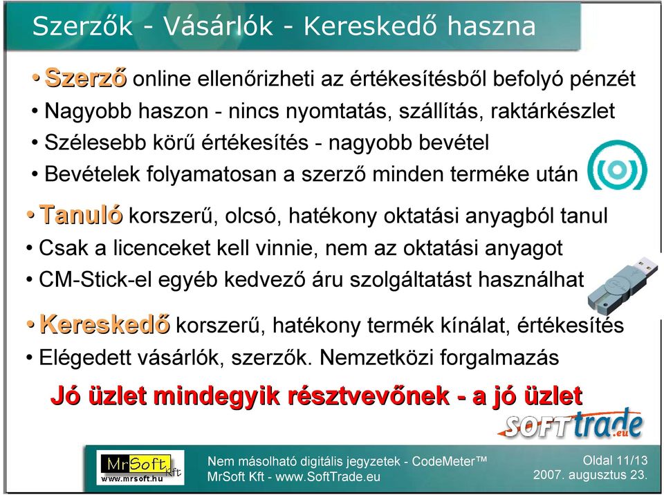 oktatási anyagból tanul Csak a licenceket kell vinnie, nem az oktatási anyagot CM-Stick-el egyéb kedvező áru szolgáltatást használhat Kereskedő