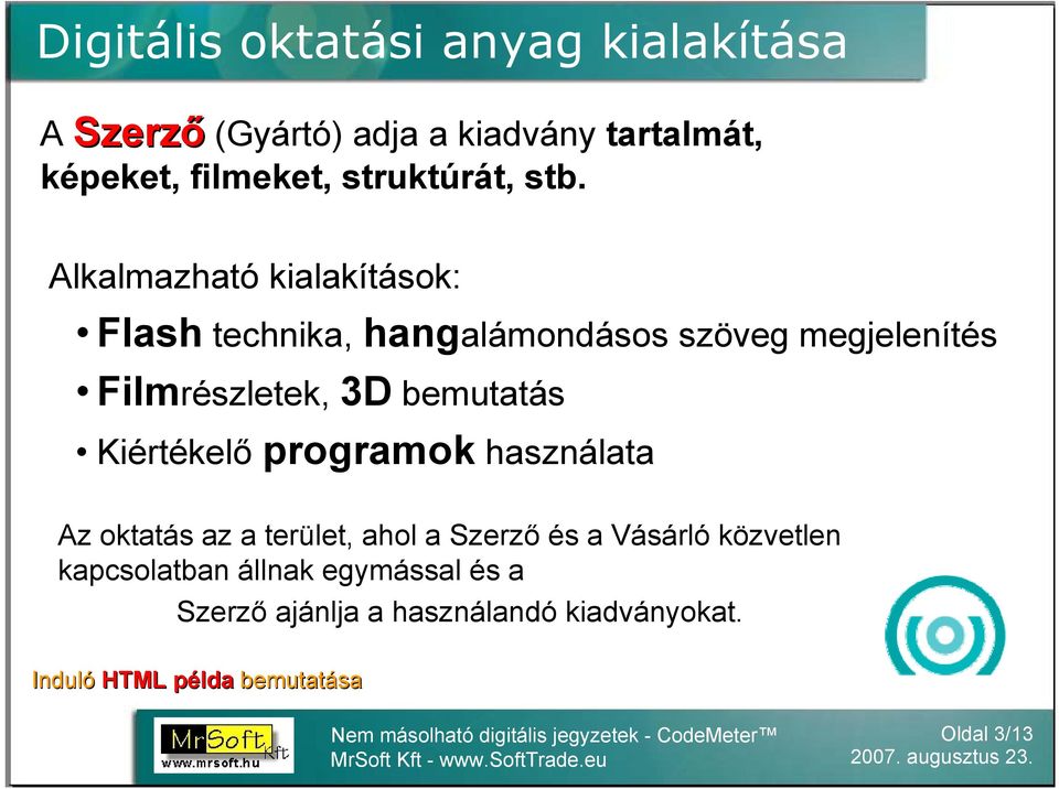 Alkalmazható kialakítások: Flash technika, hangalámondásos szöveg megjelenítés Filmrészletek, 3D bemutatás