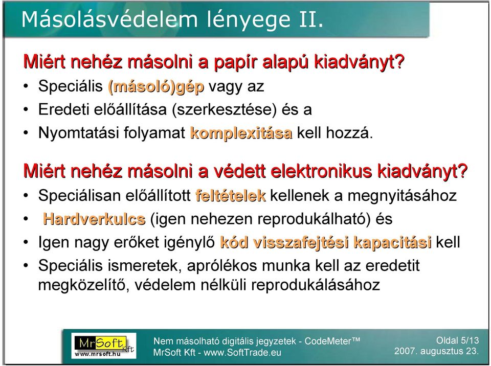 folyamat komplexitása kell hozzá.