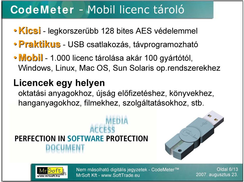 000 licenc tárolása akár 100 gyártótól, Windows, Linux, Mac OS, Sun Solaris op.