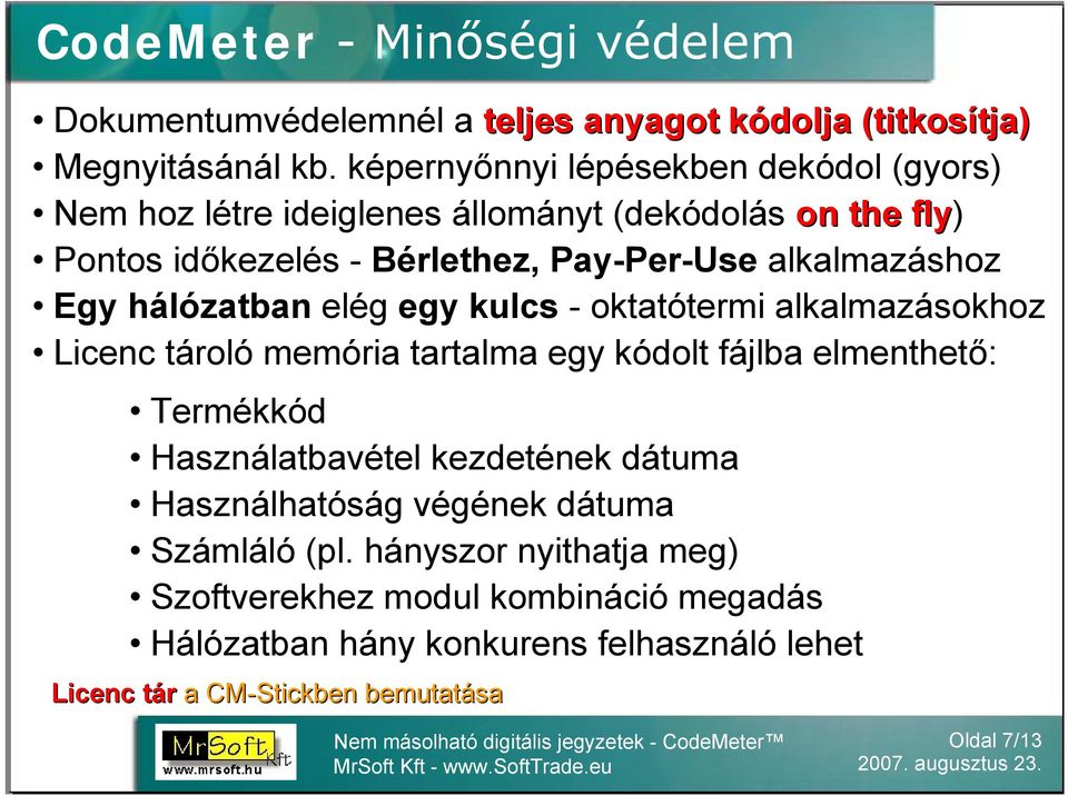 Egy hálózatban elég egy kulcs - oktatótermi alkalmazásokhoz Licenc tároló memória tartalma egy kódolt fájlba elmenthető: Termékkód Használatbavétel