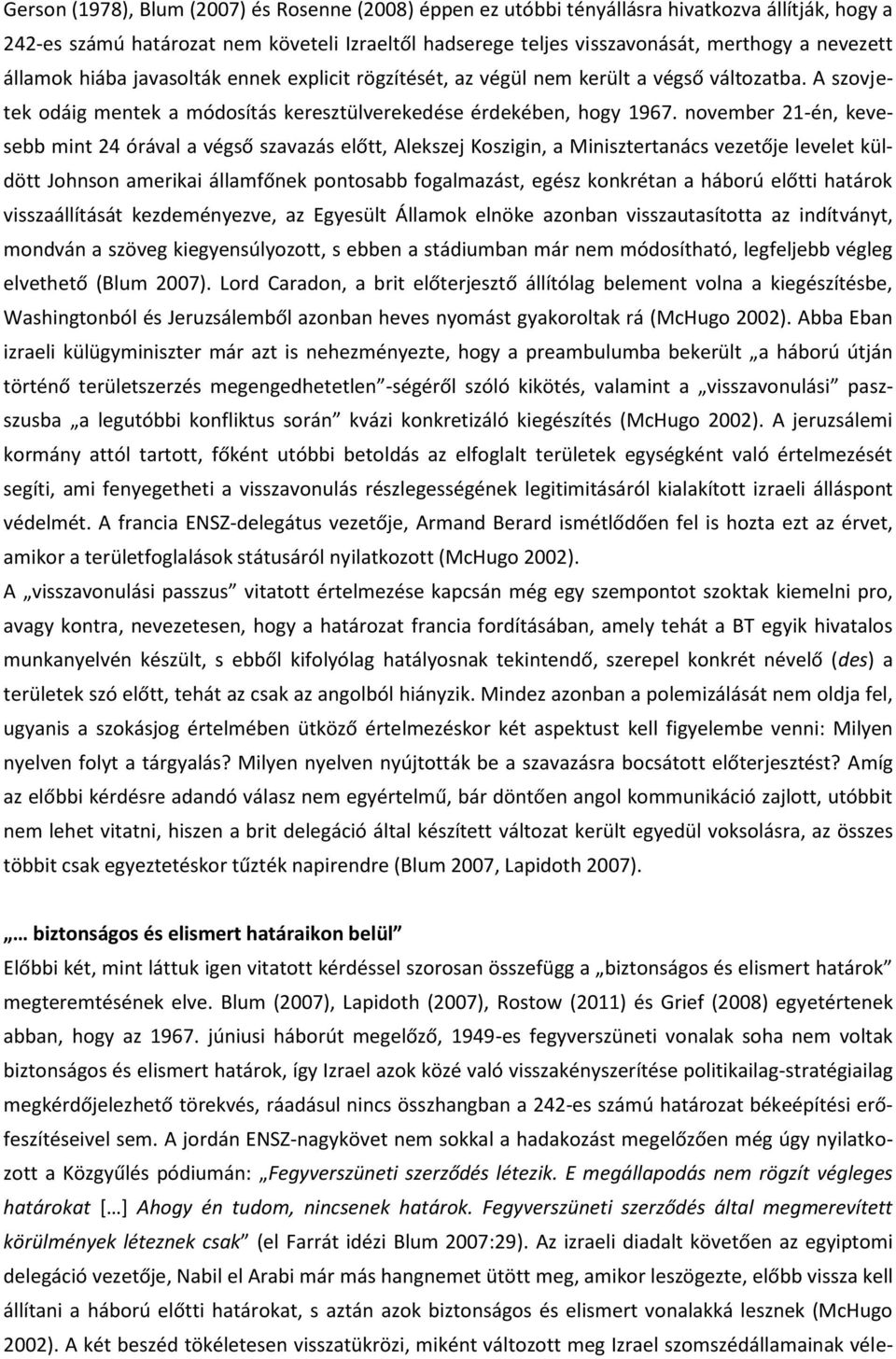 november 21-én, kevesebb mint 24 órával a végső szavazás előtt, Alekszej Koszigin, a Minisztertanács vezetője levelet küldött Johnson amerikai államfőnek pontosabb fogalmazást, egész konkrétan a