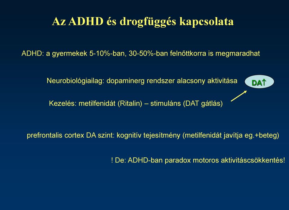 metilfenidát (Ritalin) stimuláns (DAT gátlás) prefrontalis cortex DA szint: kognitív