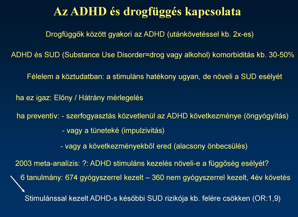 ADHD következménye (öngyógyítás) - vagy a tüneteké (impulzivitás) - vagy a következményekből ered (alacsony önbecsülés) 2003 meta-analízis:?
