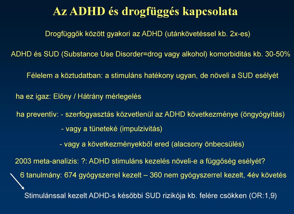 ADHD következménye (öngyógyítás) - vagy a tüneteké (impulzivitás) - vagy a következményekből ered (alacsony önbecsülés) 2003 meta-analízis:?