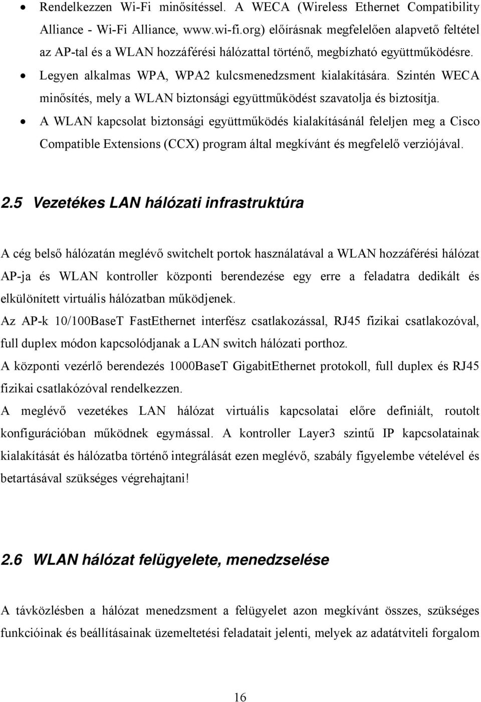 Szintén WECA minősítés, mely a WLAN biztonsági együttműködést szavatolja és biztosítja.