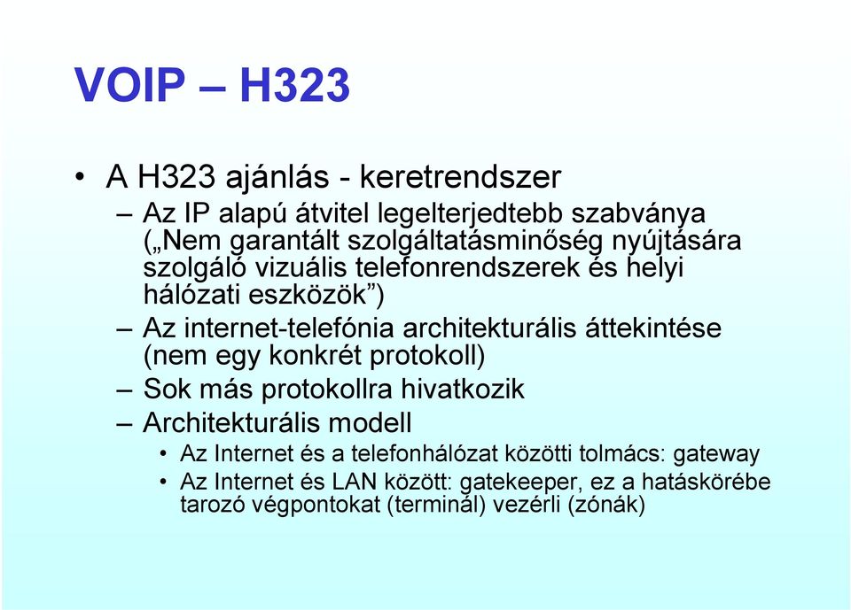 áttekintése (nem egy konkrét protokoll) Sok más protokollra hivatkozik Architekturális modell Az Internet és a