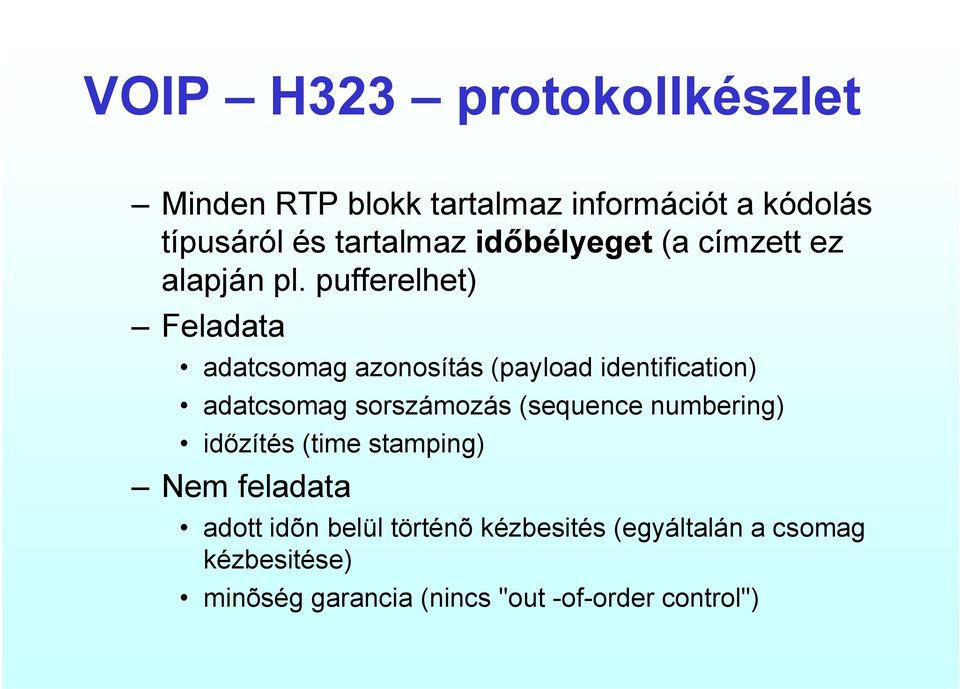 pufferelhet) Feladata adatcsomag azonosítás (payload identification) adatcsomag sorszámozás (sequence