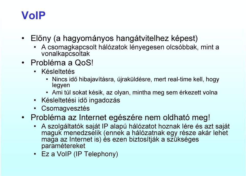 Késleltetési idő ingadozás Csomagvesztés Probléma az Internet egészére nem oldható meg!