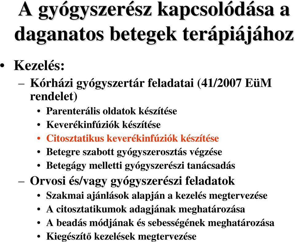 gyógyszerosztás végzése Betegágy melletti gyógyszerészi tanácsadás Orvosi és/vagy gyógyszerészi feladatok Szakmai ajánlások alapján