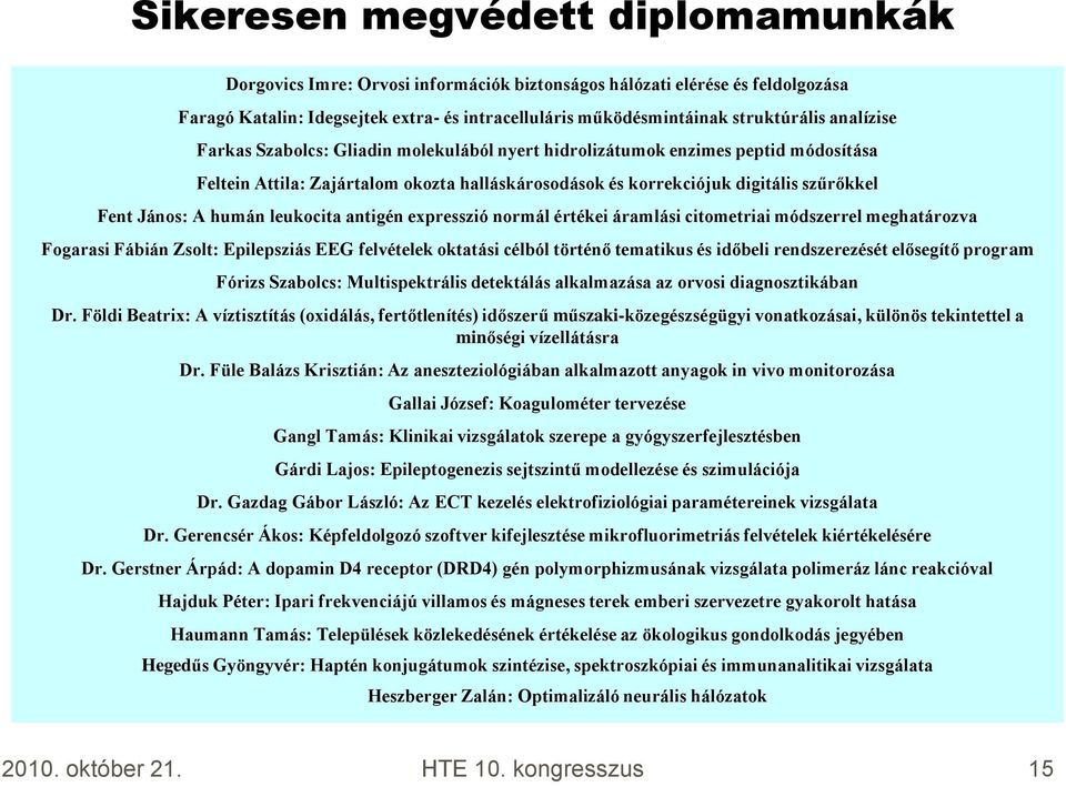 humán leukocita antigén expresszió normál értékei áramlási citometriai módszerrel meghatározva Fogarasi Fábián Zsolt: Epilepsziás EEG felvételek oktatási célból történő tematikus és időbeli