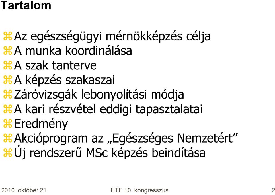 részvétel eddigi tapasztalatai Eredmény Akcióprogram az Egészséges